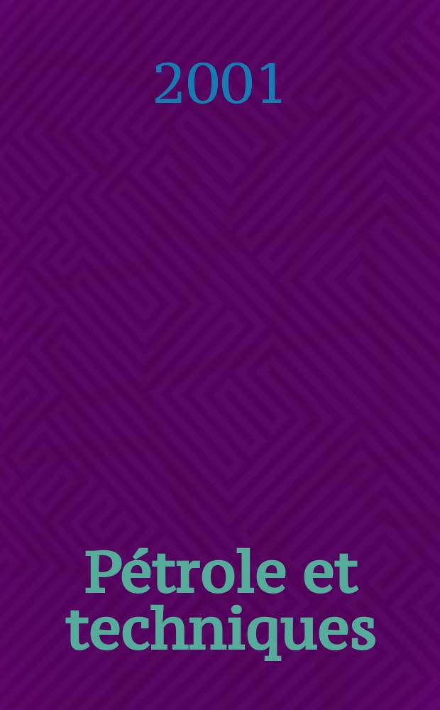 Pétrole et techniques : Publ. par l'Association française des techniciens du pétrole. 2001, №433