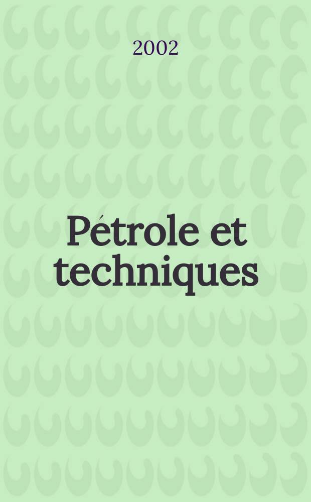 Pétrole et techniques : Publ. par l'Association française des techniciens du pétrole. 2002, №438