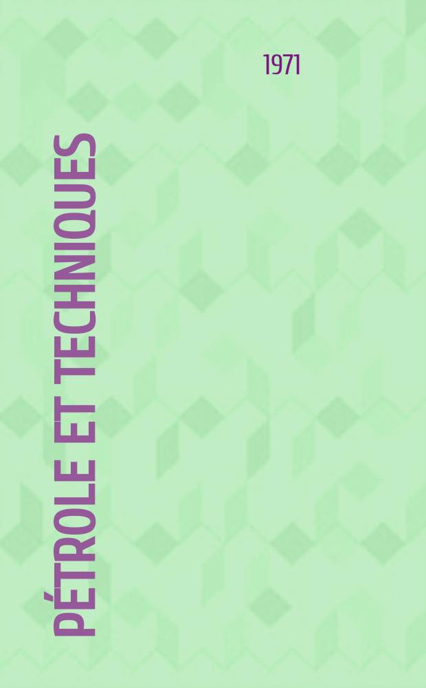 Pétrole et techniques : Publ. par l'Association française des techniciens du pétrole. 1971, №207