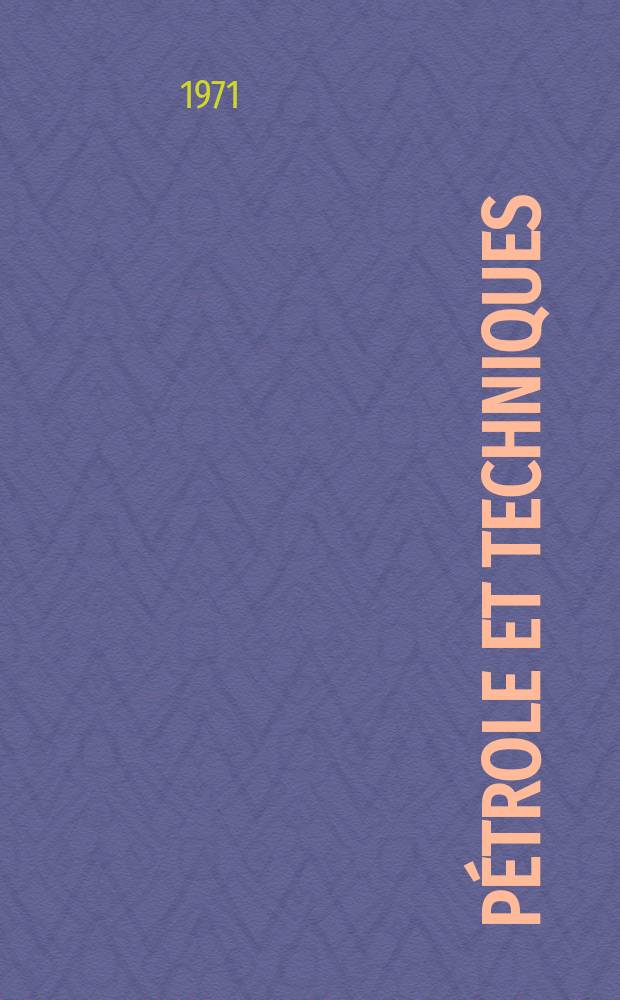 Pétrole et techniques : Publ. par l'Association française des techniciens du pétrole. 1971, №210
