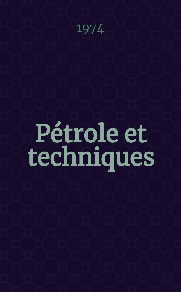 Pétrole et techniques : Publ. par l'Association française des techniciens du pétrole. 1974, №225
