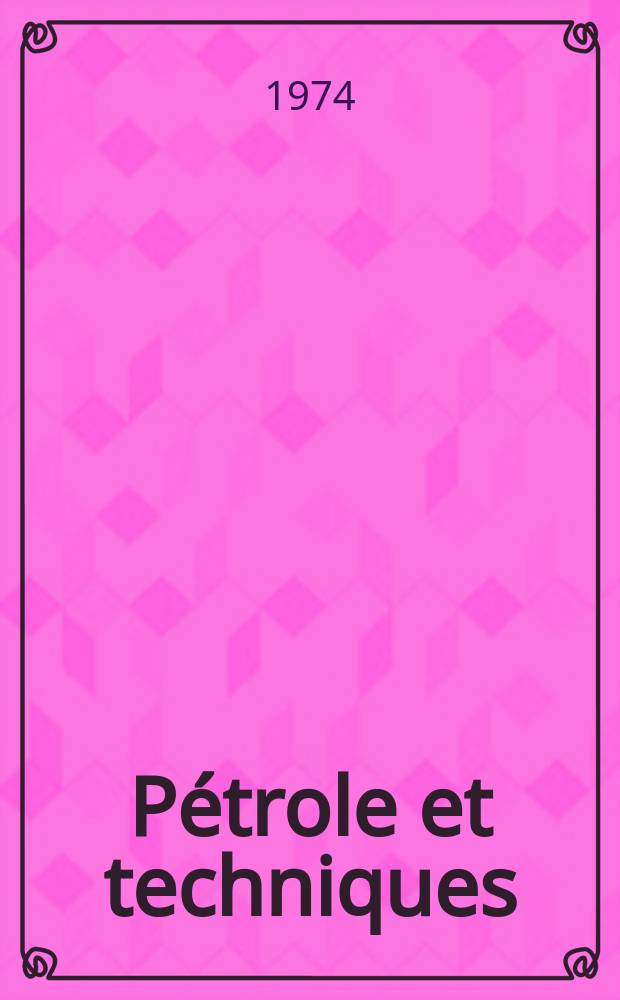 Pétrole et techniques : Publ. par l'Association française des techniciens du pétrole. 1974, №227