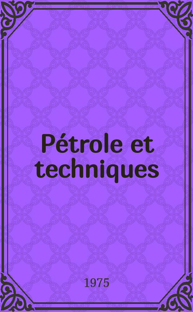 Pétrole et techniques : Publ. par l'Association française des techniciens du pétrole. 1975, №229