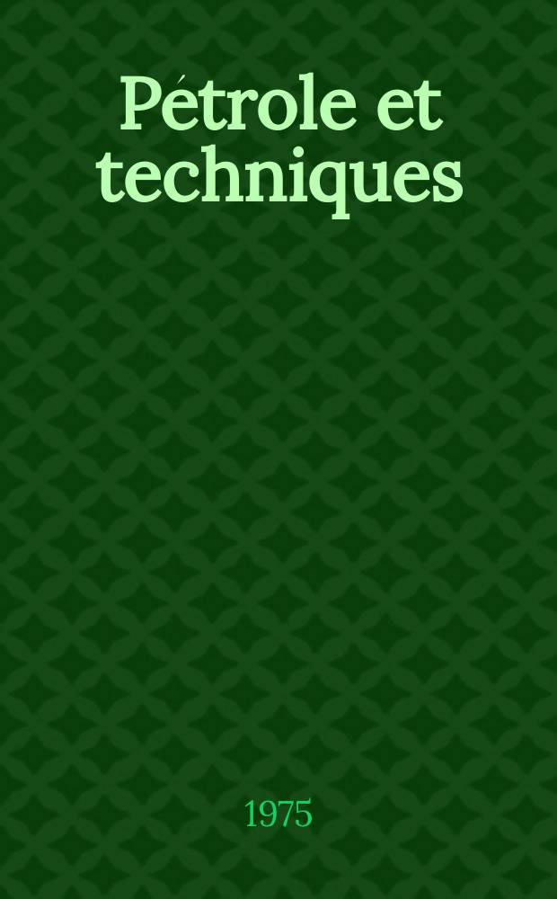 Pétrole et techniques : Publ. par l'Association française des techniciens du pétrole. 1975, №231