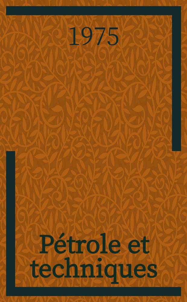 Pétrole et techniques : Publ. par l'Association française des techniciens du pétrole. 1975, №233