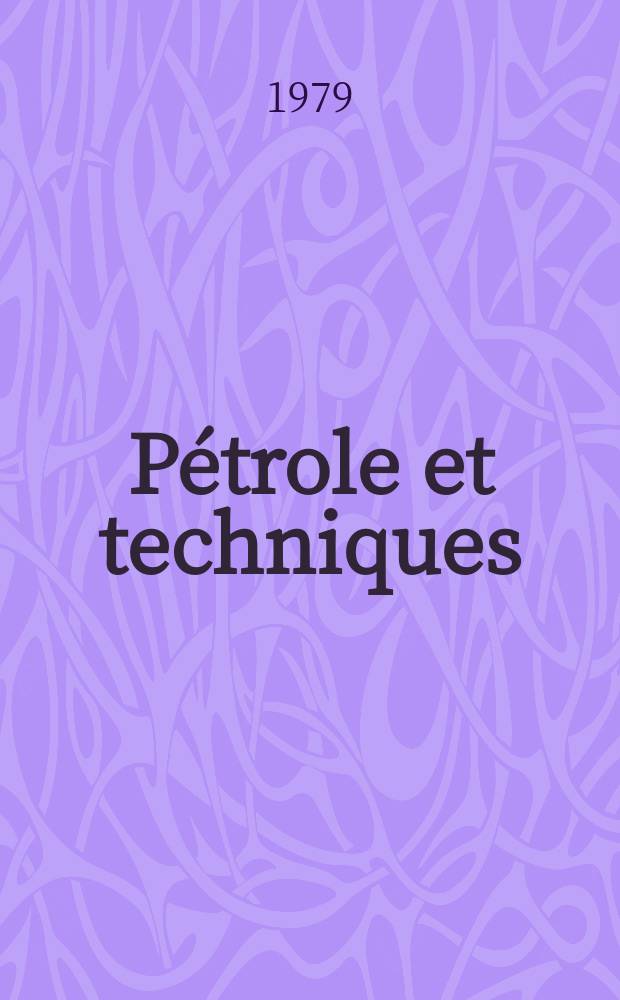 Pétrole et techniques : Publ. par l'Association française des techniciens du pétrole. 1979, №261