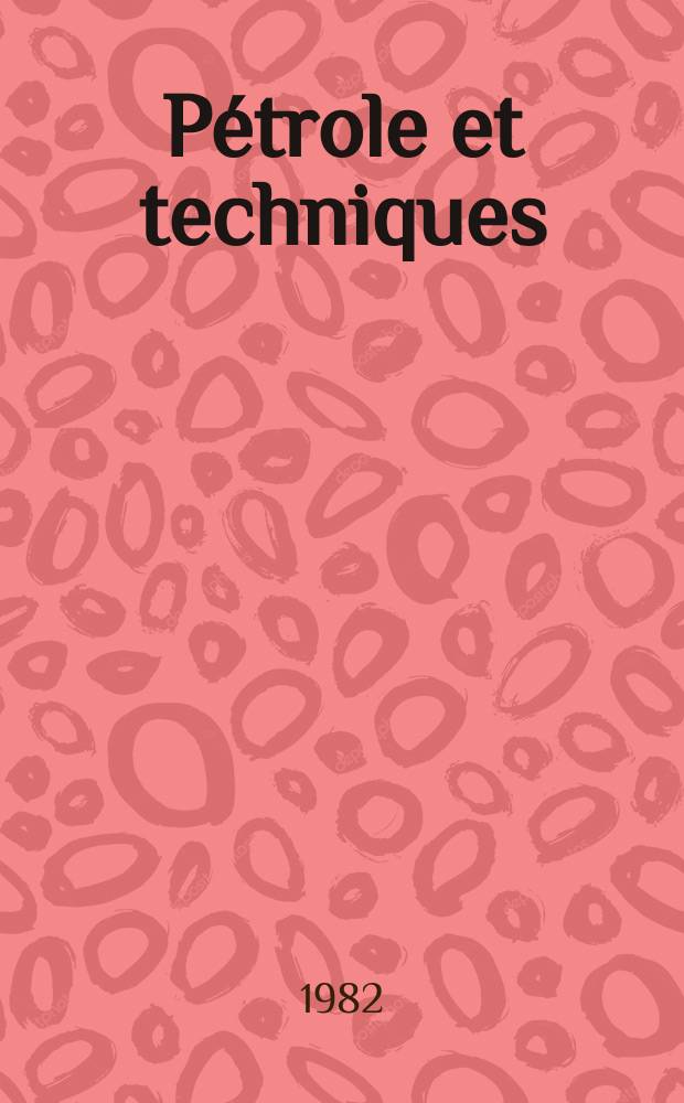 Pétrole et techniques : Publ. par l'Association française des techniciens du pétrole. 1982, №287