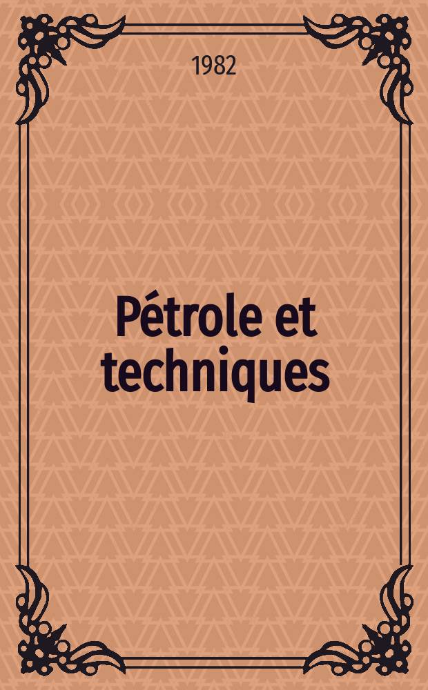 Pétrole et techniques : Publ. par l'Association française des techniciens du pétrole. 1982, №288