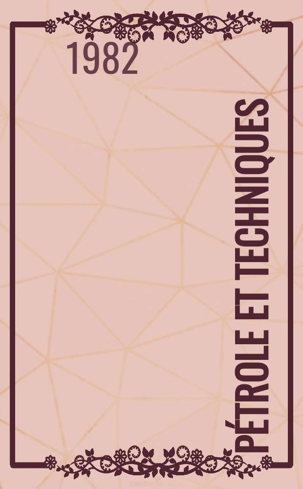 Pétrole et techniques : Publ. par l'Association française des techniciens du pétrole. 1982, №289