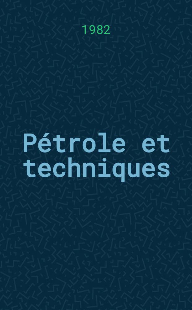 Pétrole et techniques : Publ. par l'Association française des techniciens du pétrole. 1982, №291
