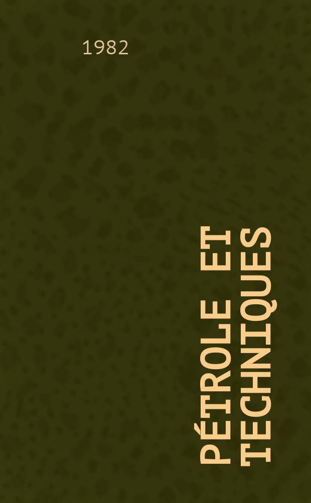 Pétrole et techniques : Publ. par l'Association française des techniciens du pétrole. 1982, №293