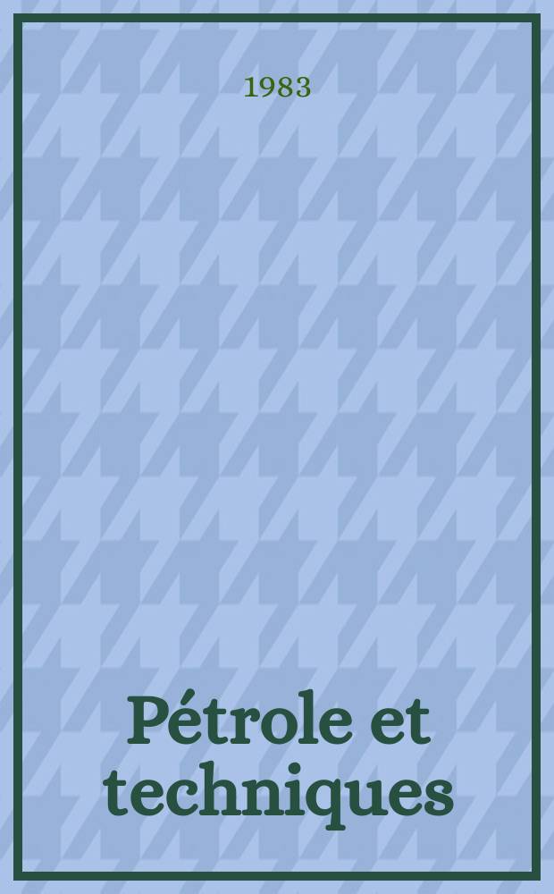 Pétrole et techniques : Publ. par l'Association française des techniciens du pétrole. 1983, №296