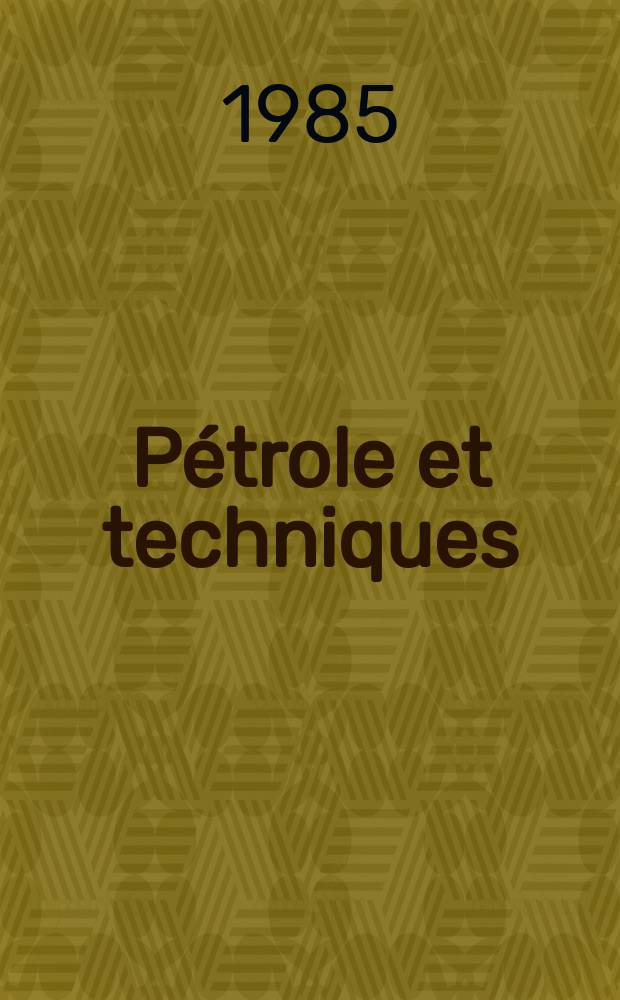Pétrole et techniques : Publ. par l'Association française des techniciens du pétrole. 1985, №321