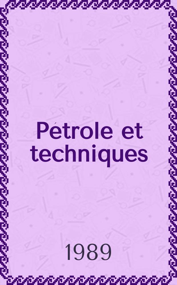 Pétrole et techniques : Publ. par l'Association française des techniciens du pétrole. 1989, №348