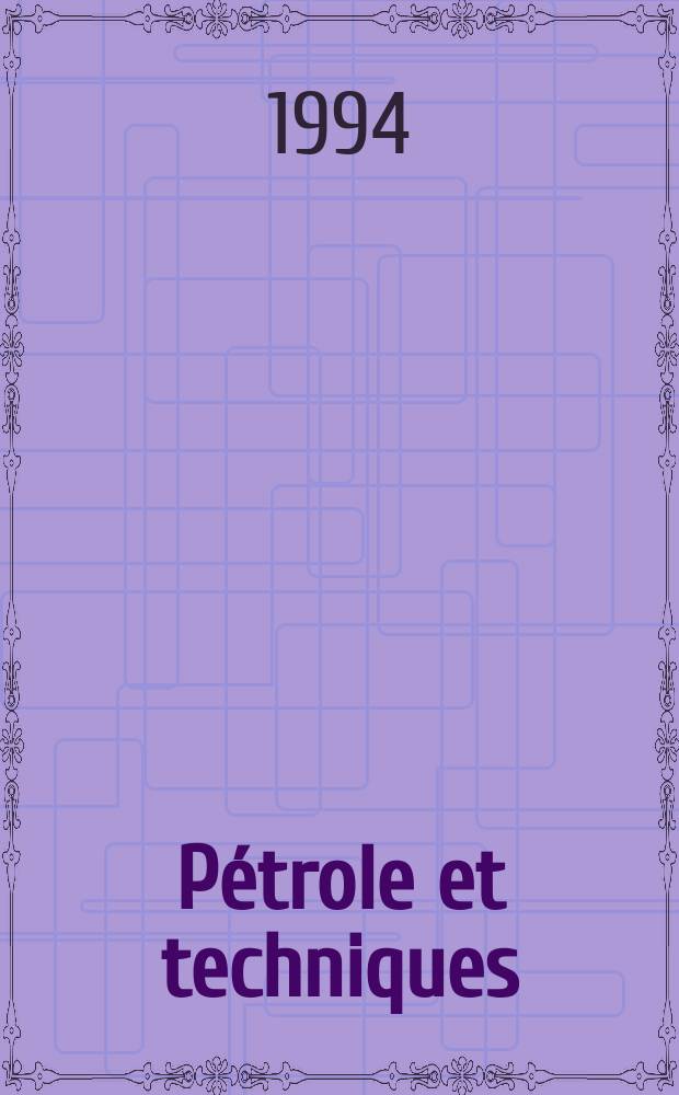 Pétrole et techniques : Publ. par l'Association française des techniciens du pétrole. 1994, №385