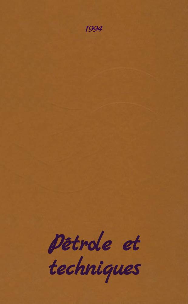 Pétrole et techniques : Publ. par l'Association française des techniciens du pétrole. 1994, №388