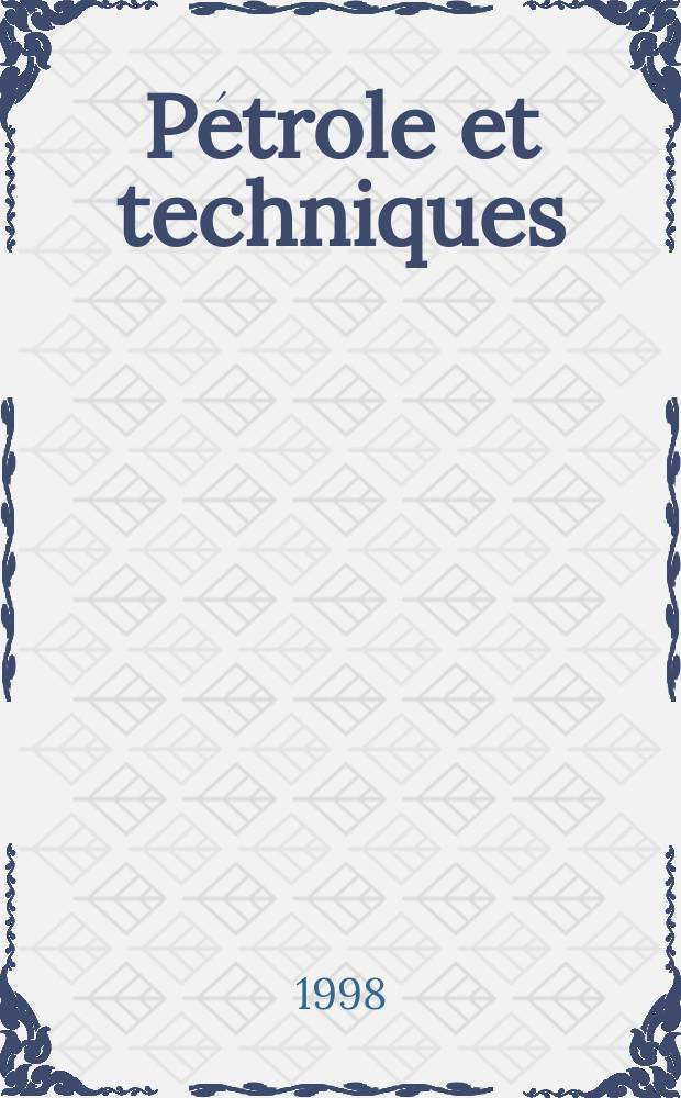 Pétrole et techniques : Publ. par l'Association française des techniciens du pétrole. 1998, №415