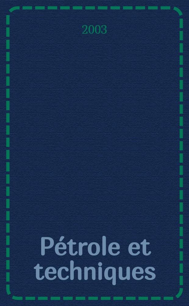 Pétrole et techniques : Publ. par l'Association française des techniciens du pétrole. 2003, №443