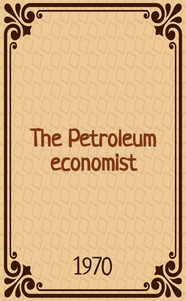 The Petroleum economist : Formerly Petroleum press service