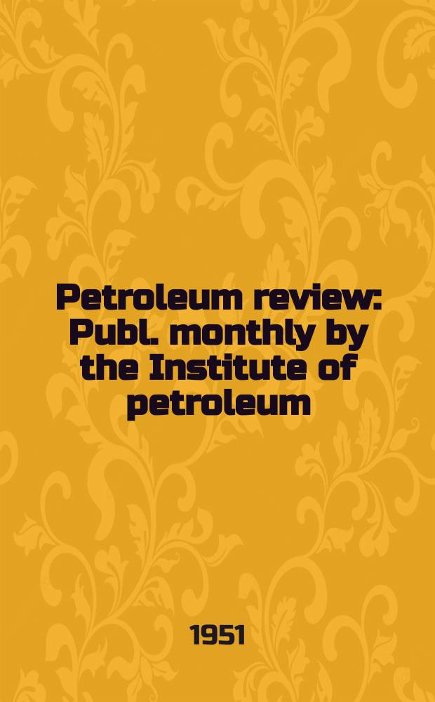 Petroleum review : Publ. monthly by the Institute of petroleum