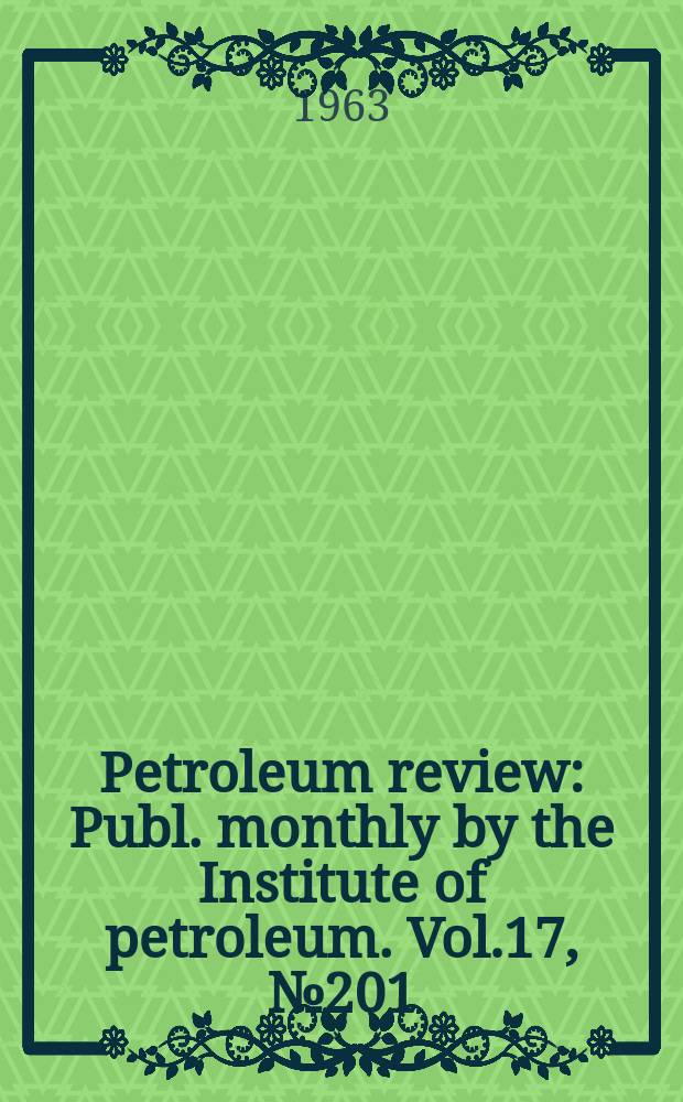 Petroleum review : Publ. monthly by the Institute of petroleum. Vol.17, №201 : Report of the 6-th World petroleum congress