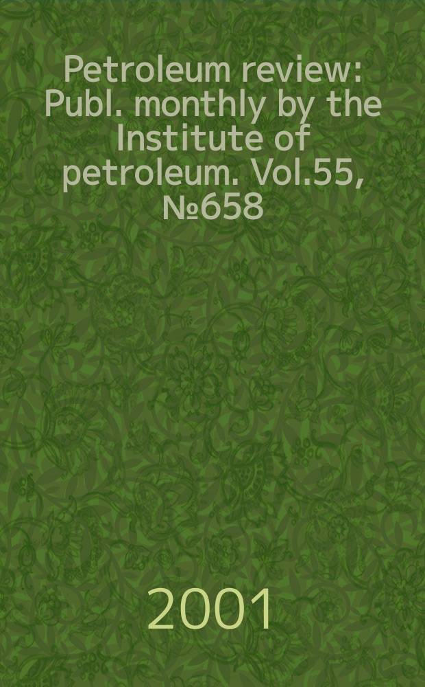 Petroleum review : Publ. monthly by the Institute of petroleum. Vol.55, №658