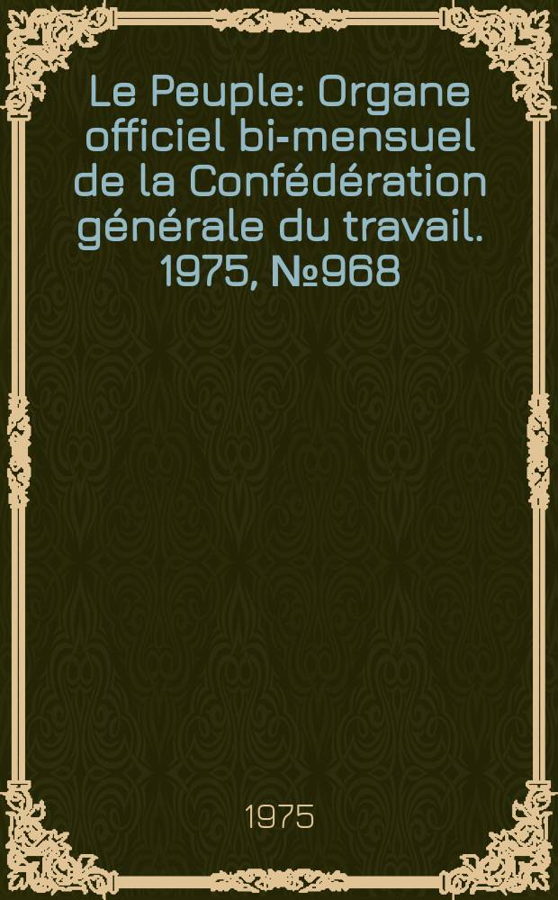 Le Peuple : Organe officiel bi-mensuel de la Confédération générale du travail. 1975, №968 : 39e Congrès de la CGT, Le Bourget, 22- 27 juin 1975