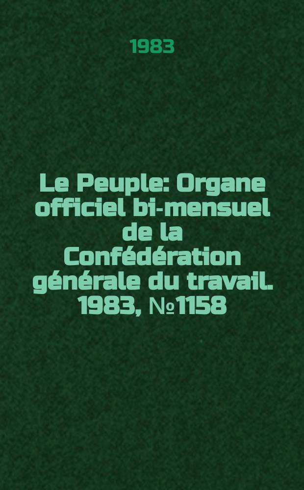Le Peuple : Organe officiel bi-mensuel de la Confédération générale du travail. 1983, №1158
