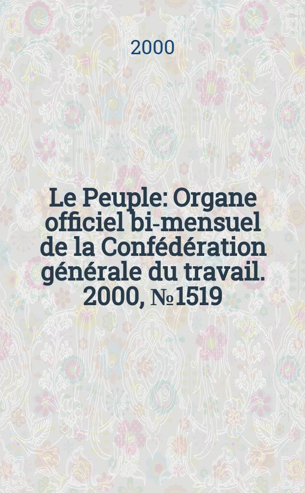 Le Peuple : Organe officiel bi-mensuel de la Confédération générale du travail. 2000, №1519