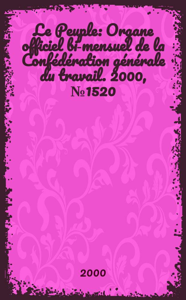 Le Peuple : Organe officiel bi-mensuel de la Confédération générale du travail. 2000, №1520
