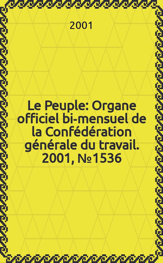 Le Peuple : Organe officiel bi-mensuel de la Confédération générale du travail. 2001, №1536