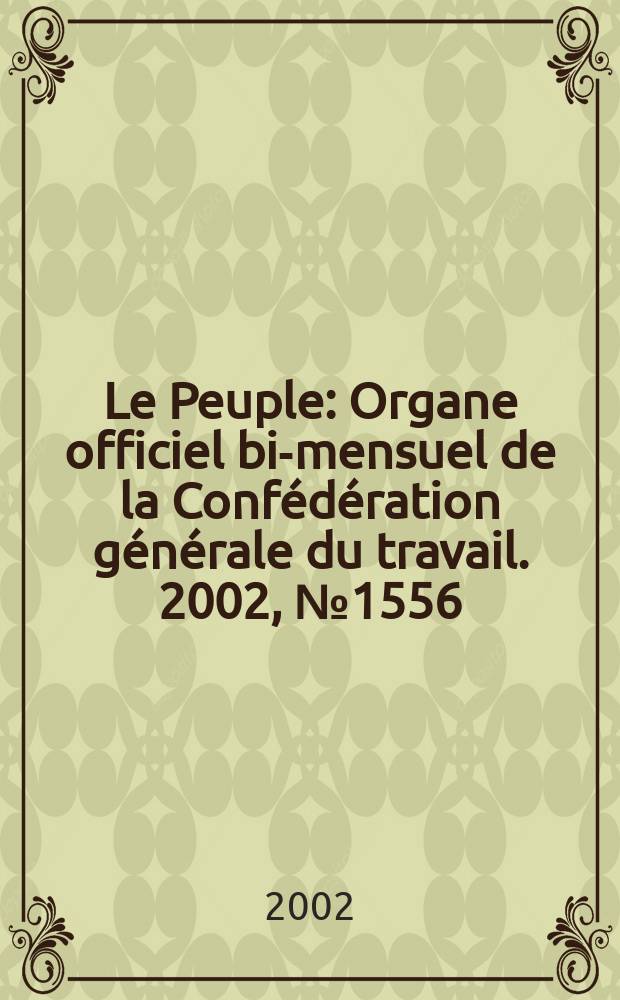 Le Peuple : Organe officiel bi-mensuel de la Confédération générale du travail. 2002, №1556