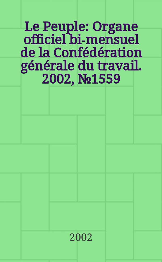 Le Peuple : Organe officiel bi-mensuel de la Confédération générale du travail. 2002, №1559