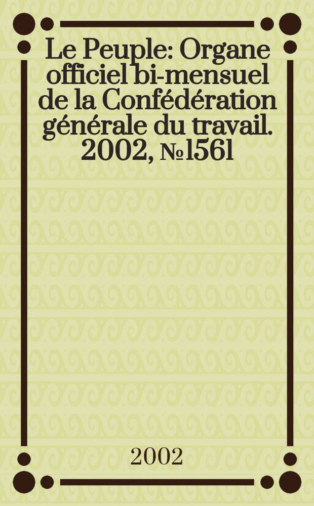 Le Peuple : Organe officiel bi-mensuel de la Confédération générale du travail. 2002, №1561