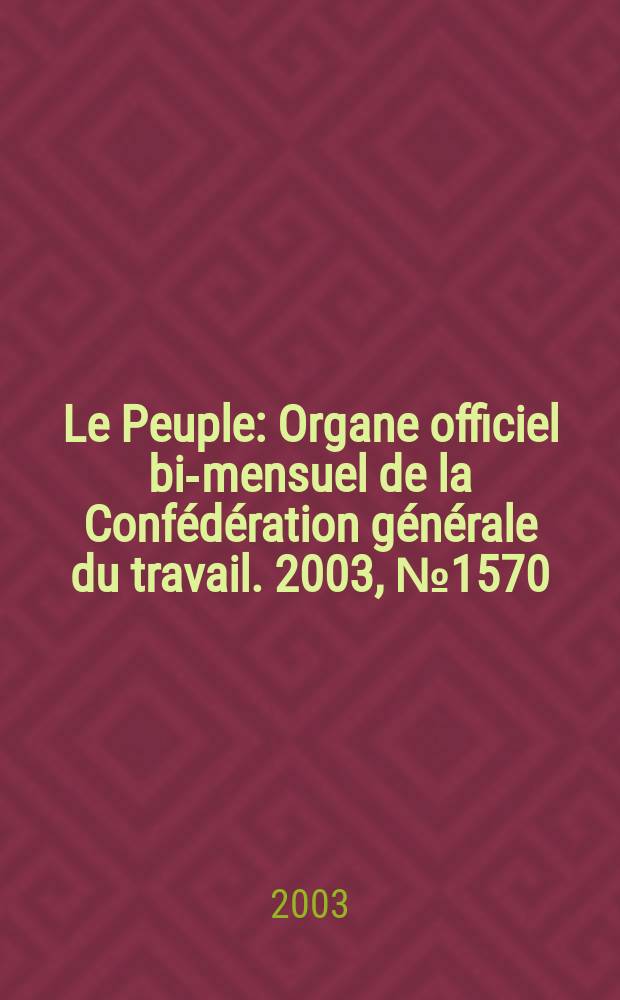 Le Peuple : Organe officiel bi-mensuel de la Confédération générale du travail. 2003, №1570