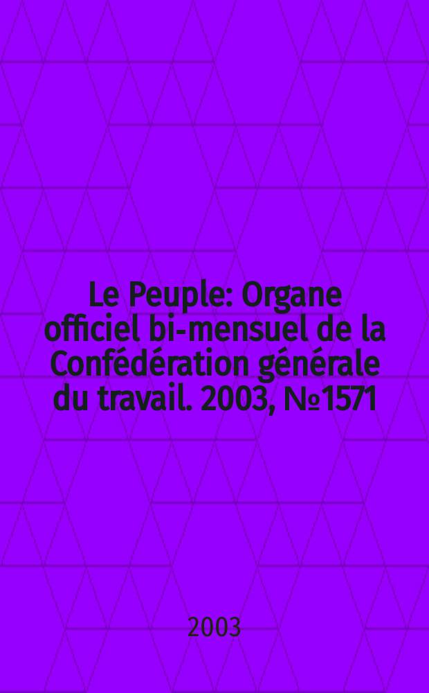 Le Peuple : Organe officiel bi-mensuel de la Confédération générale du travail. 2003, №1571