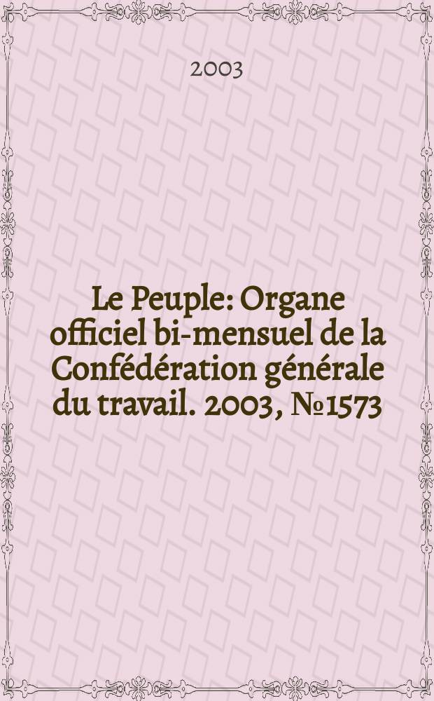 Le Peuple : Organe officiel bi-mensuel de la Confédération générale du travail. 2003, №1573