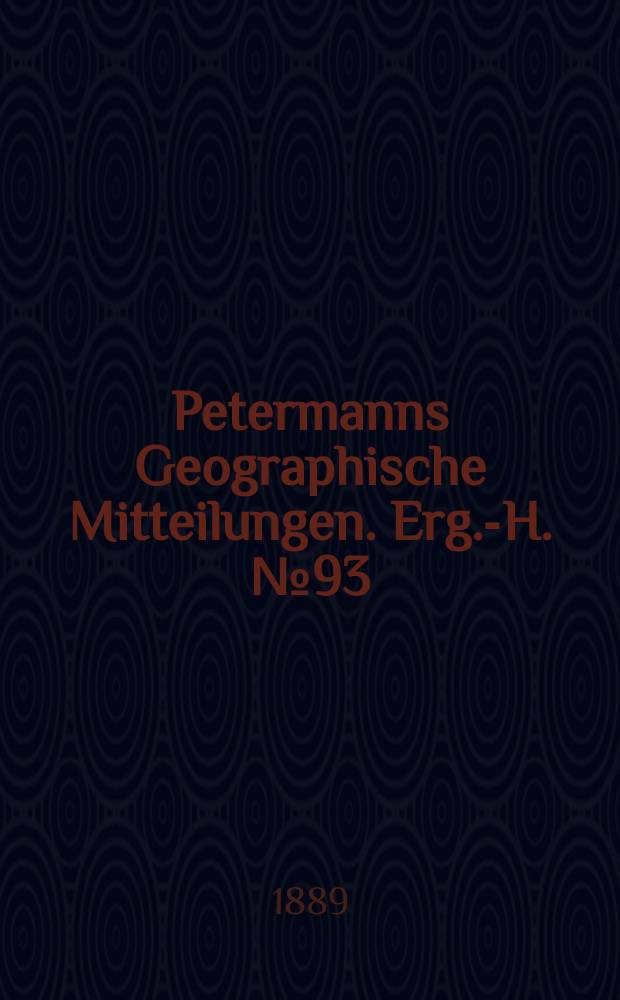 Petermanns Geographische Mitteilungen. Erg.-H. №93 : Wissenschaftliche Ergebnisse von Dr. W. Junkers Reisen in Zentral-Afrika 1880 - 85