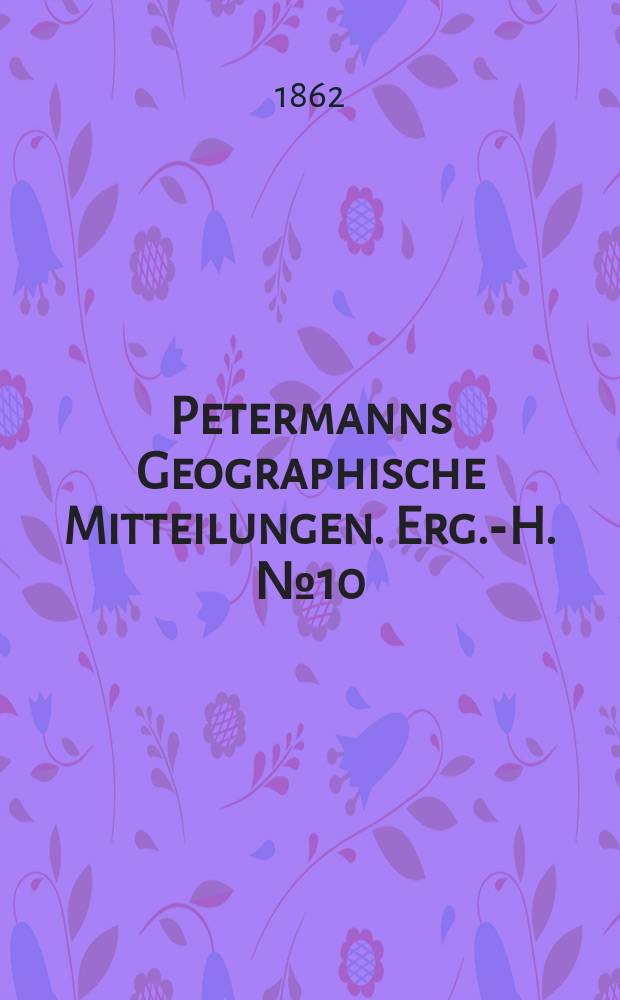 Petermanns Geographische Mitteilungen. Erg.-H. №10 : Inner-Afrika nach dem Stande der geographischen Kenntniss im Jahre 1861
