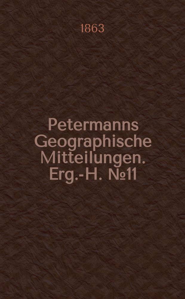 Petermanns Geographische Mitteilungen. Erg.-H. №11 : Inner-Afrika nach dem Stande der geographischen Kenntniss im Jahre 1861