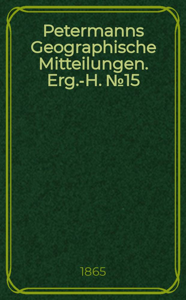 Petermanns Geographische Mitteilungen. Erg.-H. №15 : Die Tinne'sche Expedition im westlichen Nil-Quellgebiet 1863 und 1864