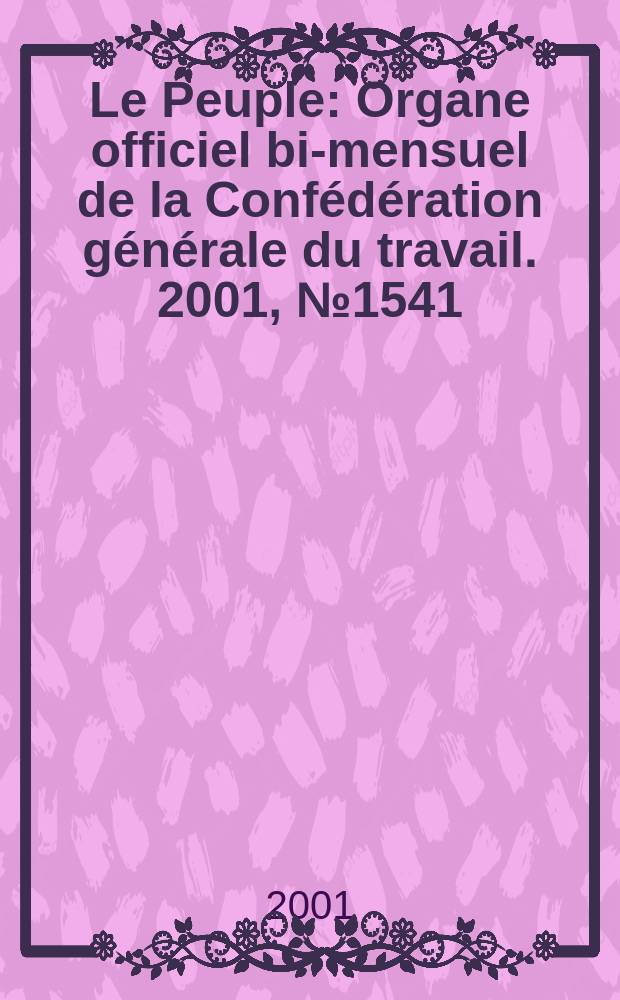 Le Peuple : Organe officiel bi-mensuel de la Confédération générale du travail. 2001, №1541