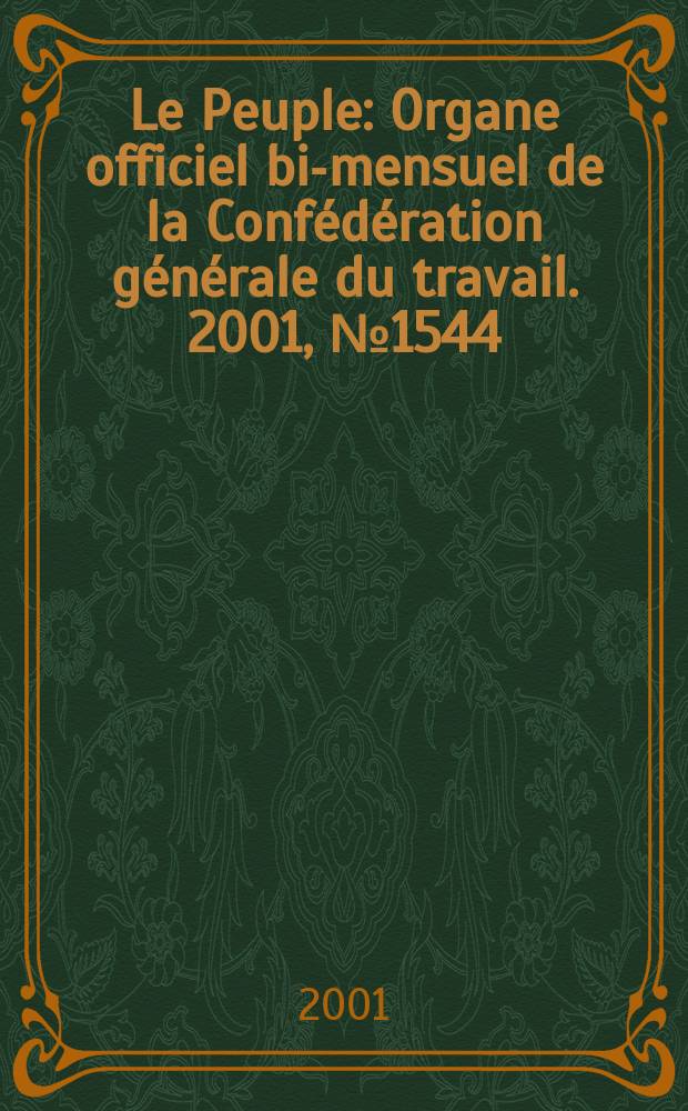 Le Peuple : Organe officiel bi-mensuel de la Confédération générale du travail. 2001, №1544