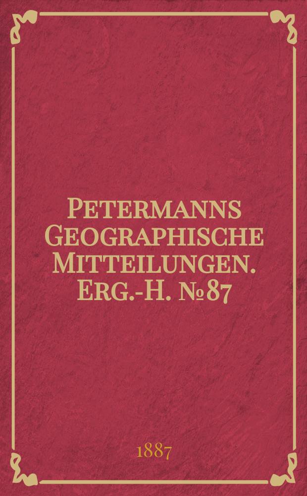 Petermanns Geographische Mitteilungen. Erg.-H. №87 : Forschungsreisen in den Australischen Alpen