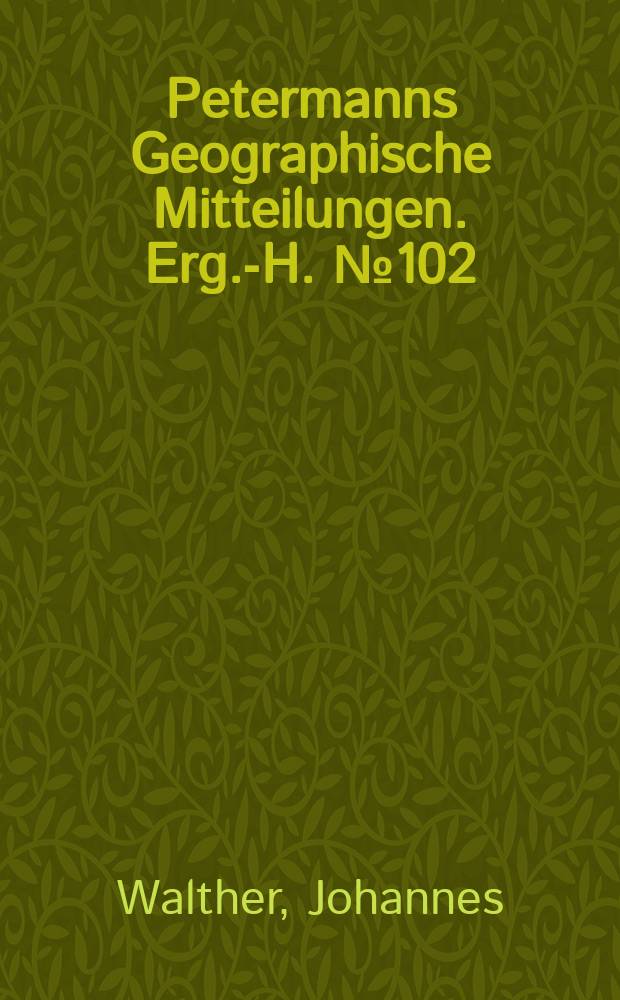 Petermanns Geographische Mitteilungen. Erg.-H. №102 : Die Adamsbrücke und die Korallenriffe der Palkstraße