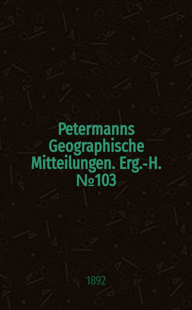 Petermanns Geographische Mitteilungen. Erg.-H. №103 : Das marokkanische Atlasgebirge