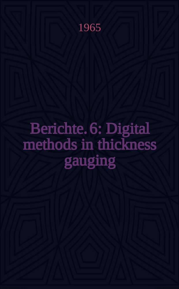 Berichte. 6 : Digital methods in thickness gauging