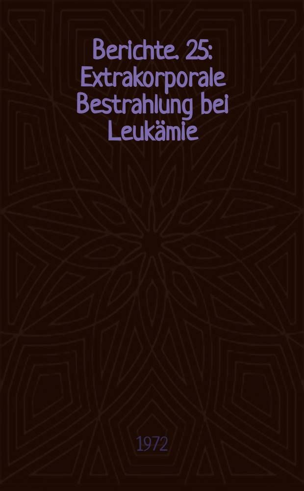 Berichte. 25 : Extrakorporale Bestrahlung bei Leukämie