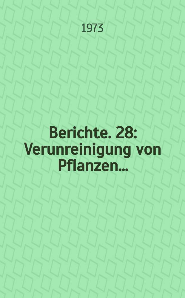 Berichte. 28 : Verunreinigung von Pflanzen...