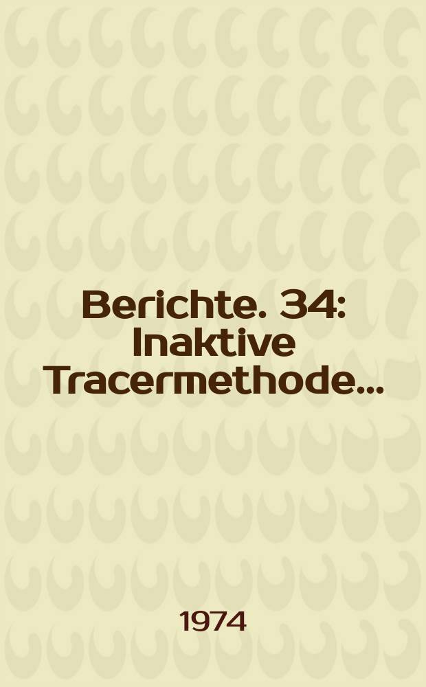 Berichte. 34 : Inaktive Tracermethode...